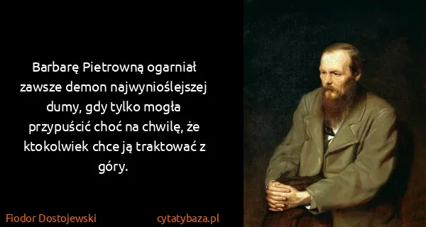 Fiodor Dostojewski: Barbarę Pietrowną ogarniał zawsze demon najwynioślejszej...
