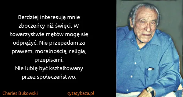 Charles Bukowski: Bardziej interesują mnie zboczeńcy niż święci. W...