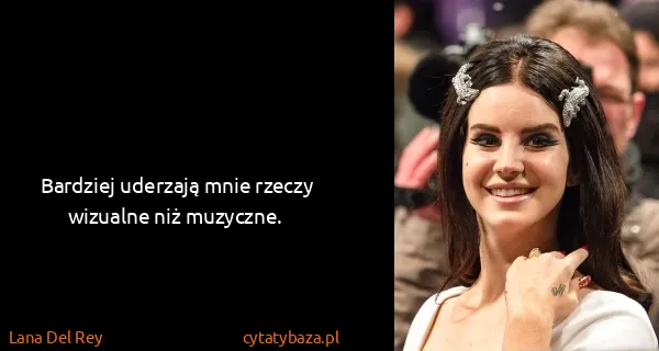 Lana Del Rey: Bardziej uderzają mnie rzeczy wizualne niż muzyczne.