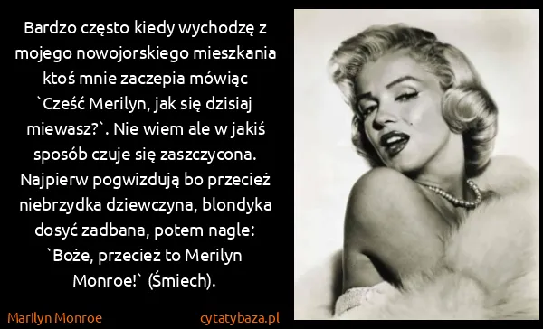 Marilyn Monroe: Bardzo często kiedy wychodzę z mojego nowojorskiego...