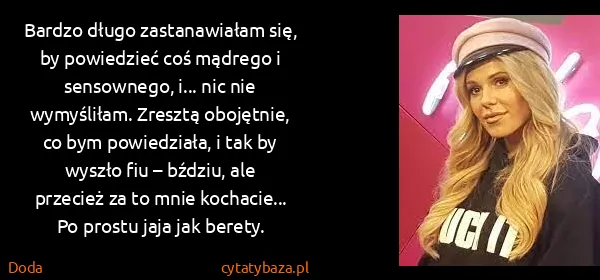 Doda: Bardzo długo zastanawiałam się, by powiedzieć coś...