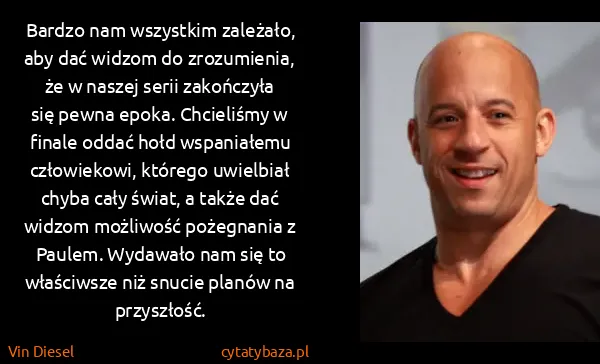 Vin Diesel: Bardzo nam wszystkim zależało, aby dać widzom do...
