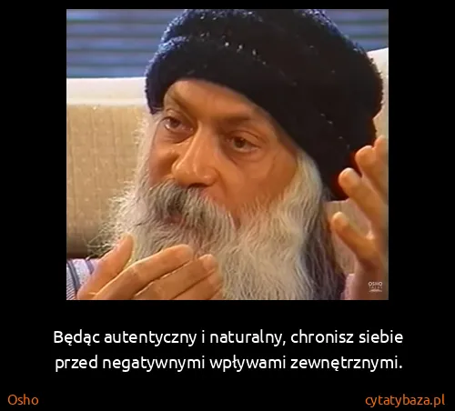 Osho: Będąc autentyczny i naturalny, chronisz siebie przed...