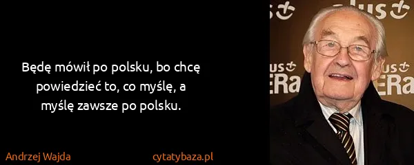Andrzej Wajda: Będę mówił po polsku, bo chcę powiedzieć to, co myślę, a...