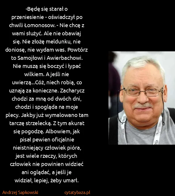 Andrzej Sapkowski: -Będę się starał o przeniesienie - oświadczył po chwili...