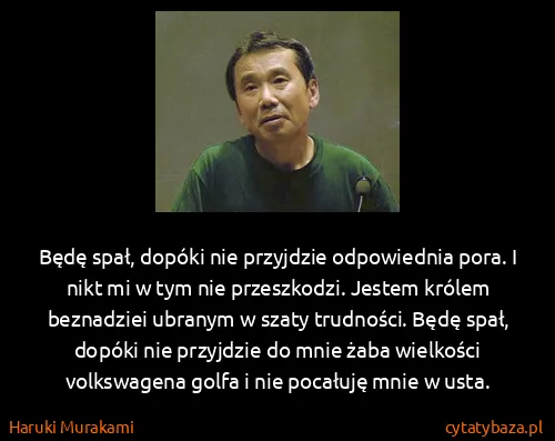 Haruki Murakami: Będę spał, dopóki nie przyjdzie odpowiednia pora. I nikt...