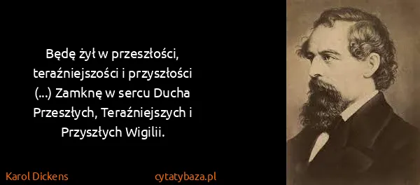 Karol Dickens: Będę żył w przeszłości, teraźniejszości i przyszłości...