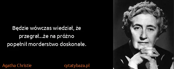 Agatha Christie: Będzie wówczas wiedział, że przegrał...że na próżno...