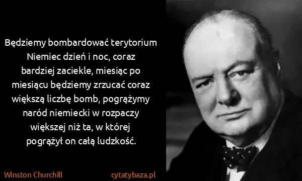 Winston Churchill: Będziemy bombardować terytorium Niemiec dzień i noc,...