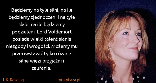 J. K. Rowling: Będziemy na tyle silni, na ile będziemy zjednoczeni i na...