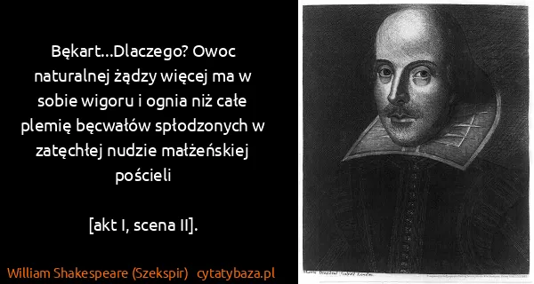 William Shakespeare (Szekspir): Bękart...Dlaczego? Owoc naturalnej żądzy więcej ma w...