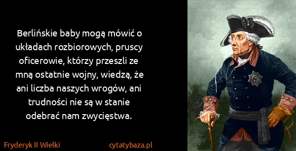 Fryderyk II Wielki: Berlińskie baby mogą mówić o układach rozbiorowych,...