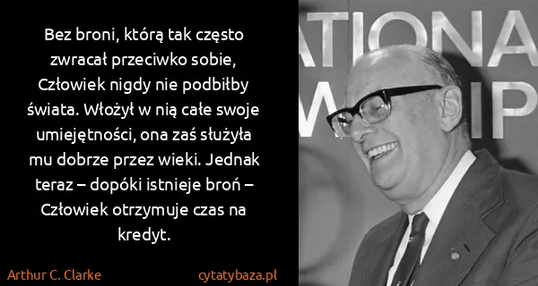 Arthur C. Clarke: Bez broni, którą tak często zwracał przeciwko sobie,...