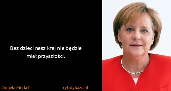 Angela Merkel: Bez dzieci nasz kraj nie będzie miał przyszłości.