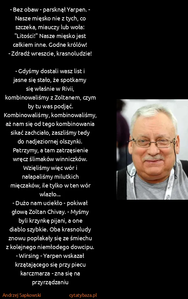 Andrzej Sapkowski: - Bez obaw - parsknął Yarpen. - Nasze mięsko nie z tych,...