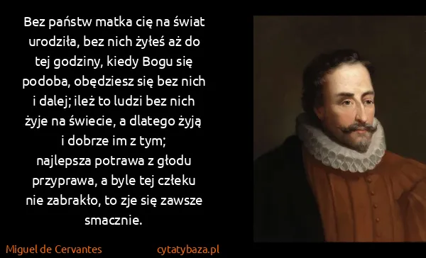 Miguel de Cervantes: Bez państw matka cię na świat urodziła, bez nich żyłeś...