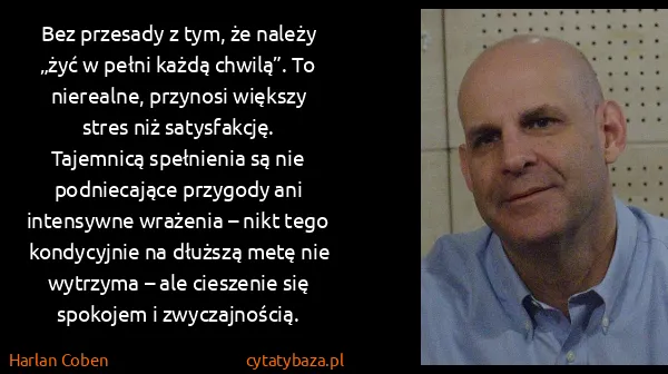 Harlan Coben: Bez  przesady z tym, że należy „żyć w pełni każdą...