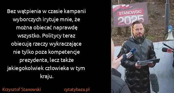 Krzysztof Stanowski: Bez wątpienia w czasie kampanii wyborczych irytuje mnie,...