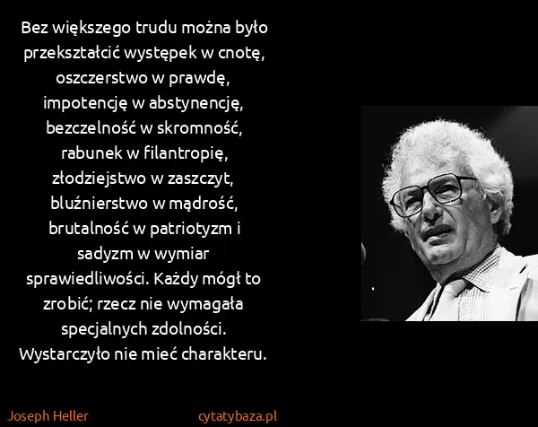 Joseph Heller: Bez większego trudu można było przekształcić występek w... Joseph Heller: Bez większego trudu można było przekształcić występek w...