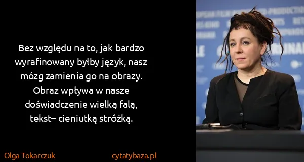 Olga Tokarczuk: Bez względu na to, jak bardzo wyrafinowany byłby język,...