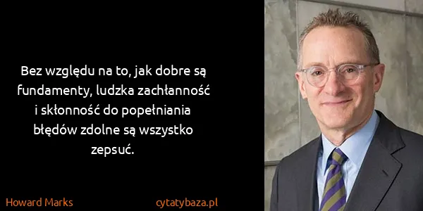 Howard Marks: Bez względu na to, jak dobre są fundamenty, ludzka...