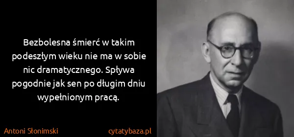 Antoni Słonimski: Bezbolesna śmierć w takim podeszłym wieku nie ma w sobie...