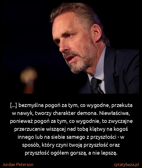 Jordan Peterson: [...] bezmyślna pogoń za tym, co wygodne, przekuta w...