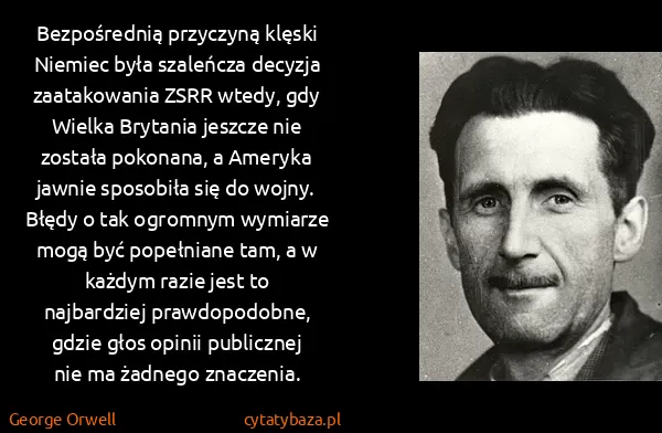 George Orwell: Bezpośrednią przyczyną klęski Niemiec była szaleńcza...