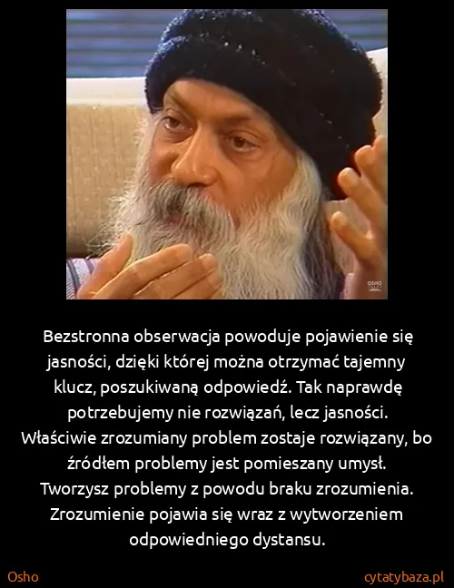 Osho: Bezstronna obserwacja powoduje pojawienie się jasności,...