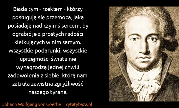 Johann Wolfgang von Goethe: Biada tym - rzekłem - którzy posługują się przemocą,...