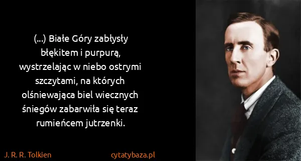J. R. R. Tolkien: (...) Białe Góry zabłysły błękitem i purpurą,...