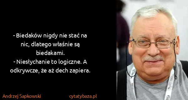 Andrzej Sapkowski: - Biedaków nigdy nie stać na nic, dlatego właśnie są...