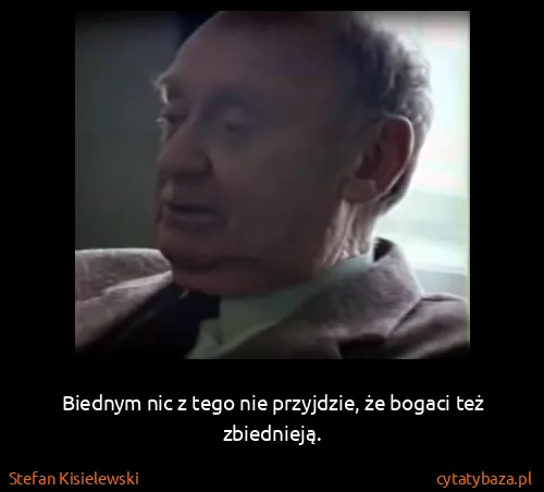 Stefan Kisielewski: Biednym nic z tego nie przyjdzie, że bogaci też...