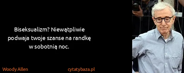 Woody Allen: Biseksualizm? Niewątpliwie podwaja twoje szanse na...