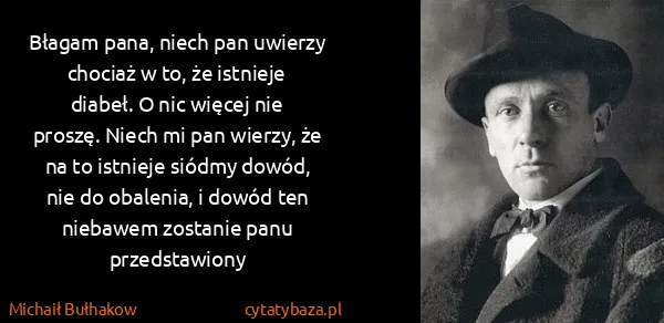 Michaił Bułhakow: Błagam pana, niech pan uwierzy chociaż w to, że istnieje...