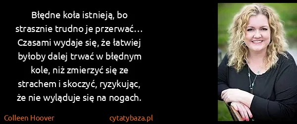Colleen Hoover: Błędne koła istnieją, bo strasznie trudno je przerwać…...