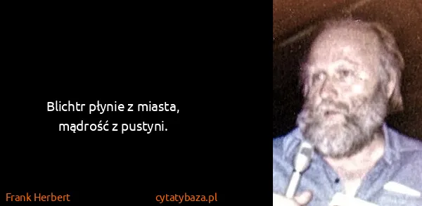 Frank Herbert: Blichtr płynie z miasta, mądrość z pustyni.