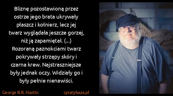 George R.R. Martin: Bliznę pozostawioną przez ostrze jego brata ukrywały...