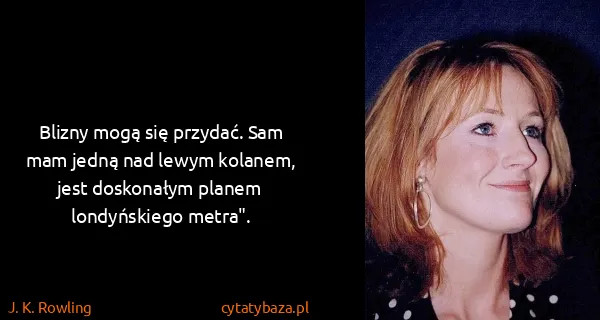 J. K. Rowling: Blizny mogą się przydać. Sam mam jedną nad lewym...