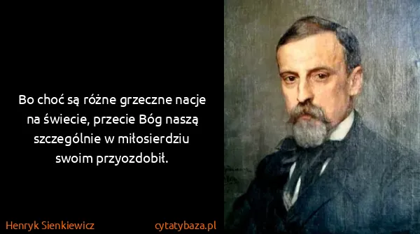 Henryk Sienkiewicz: Bo choć są różne grzeczne nacje na świecie, przecie Bóg...