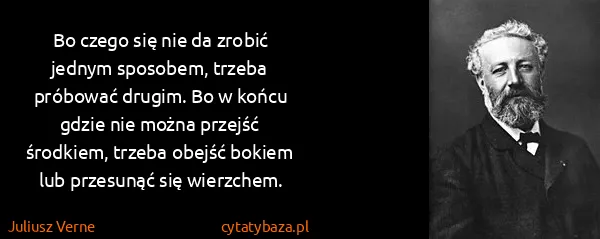 Juliusz Verne: Bo czego się nie da zrobić jednym sposobem, trzeba...