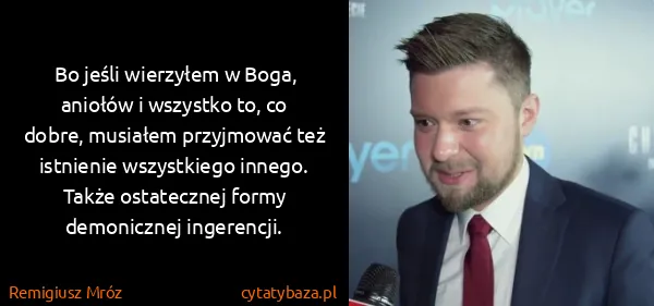 Remigiusz Mróz: Bo jeśli wierzyłem w Boga, aniołów i wszystko to, co...