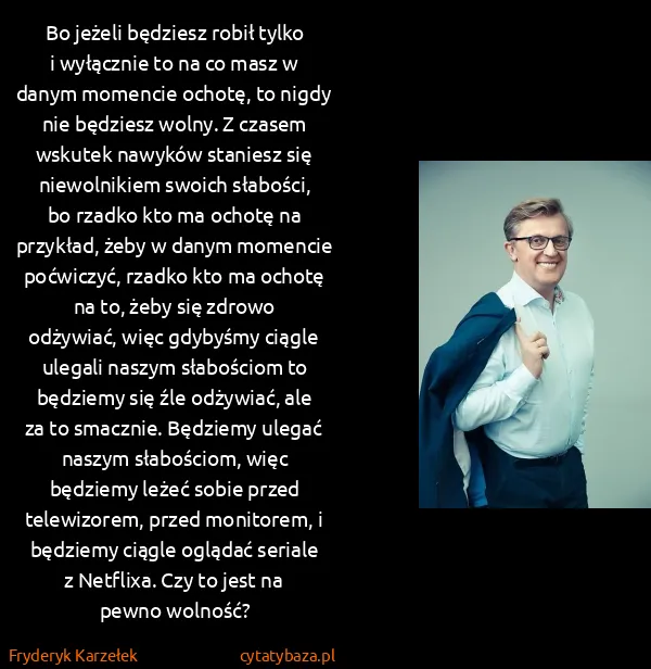 Fryderyk Karzełek: Bo jeżeli będziesz robił tylko i wyłącznie to na co masz...