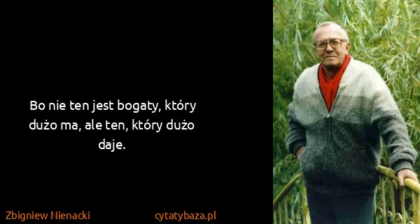 Zbigniew Nienacki: Bo nie ten jest bogaty, który dużo ma, ale ten, który...