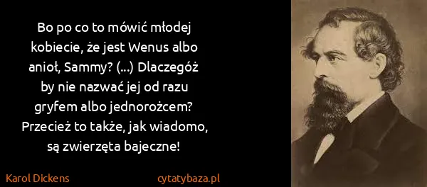 Karol Dickens: Bo po co to mówić młodej kobiecie, że jest Wenus albo...