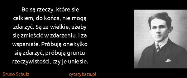 Bruno Schulz: Bo są rzeczy, które się całkiem, do końca, nie mogą...