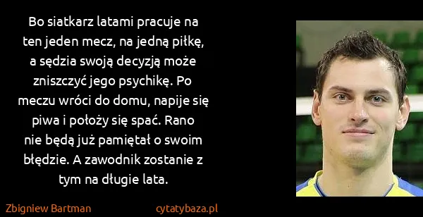 Zbigniew Bartman: Bo siatkarz latami pracuje na ten jeden mecz, na jedną...