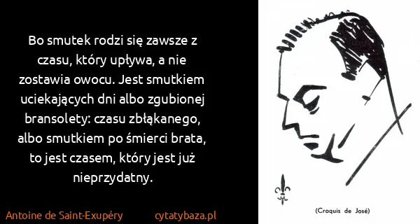 Antoine de Saint-Exupéry: Bo smutek rodzi się zawsze z czasu, który upływa, a nie...
