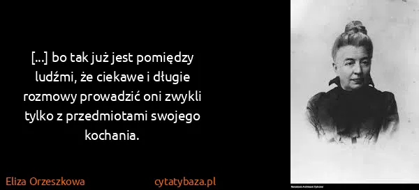 Eliza Orzeszkowa: [...] bo tak już jest pomiędzy ludźmi, że ciekawe i...