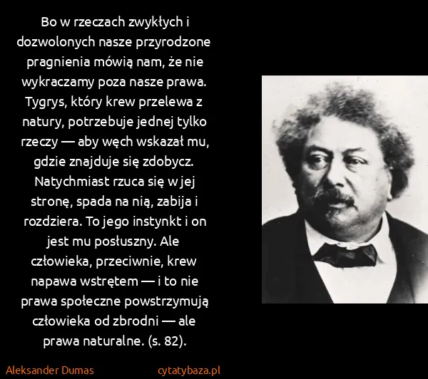 Aleksander Dumas: Bo w rzeczach zwykłych i dozwolonych nasze przyroǳone...